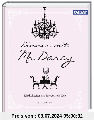Dinner mit Mr. Darcy: Köstlichkeiten aus Jane Austens Welt